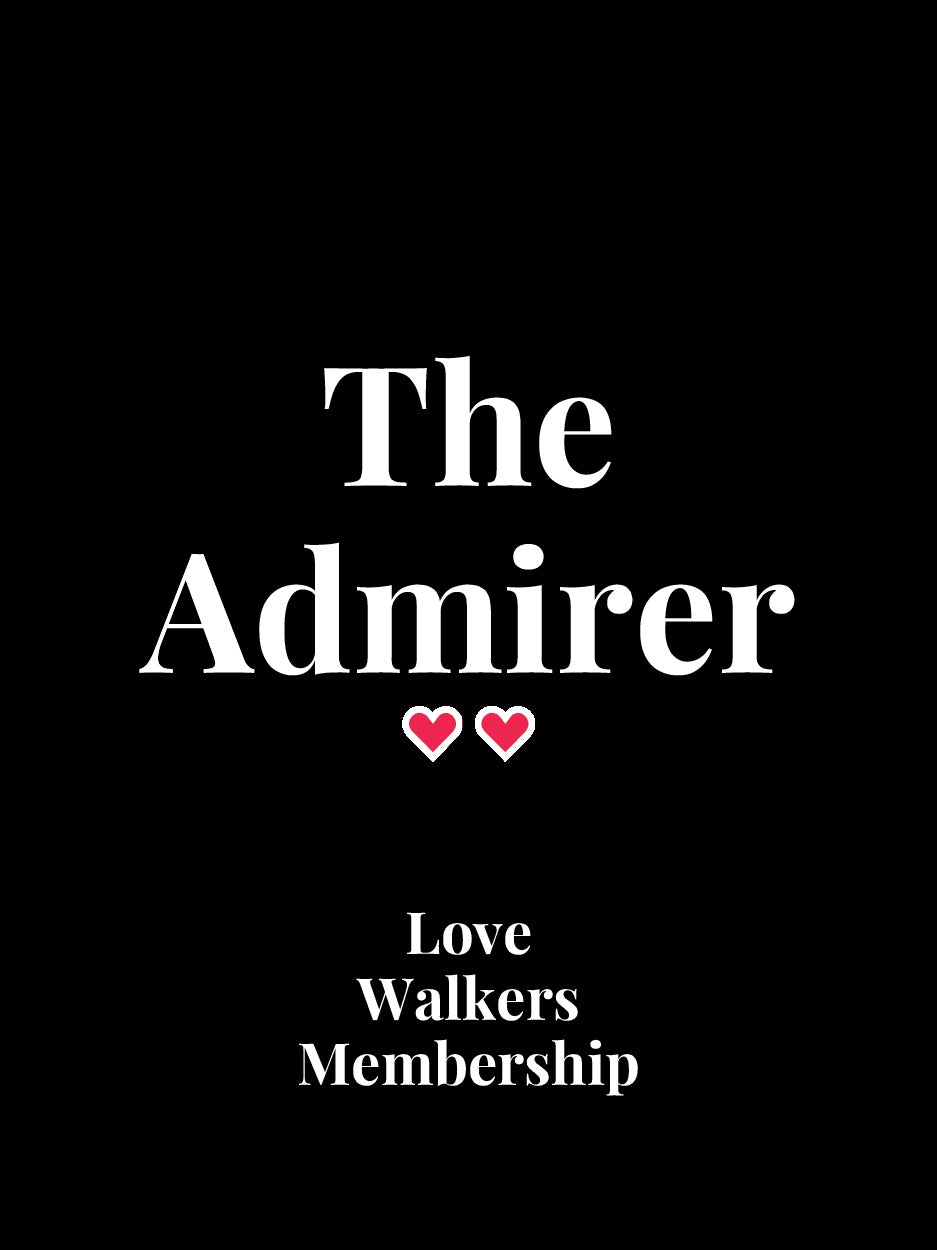 The Admirer. Love Walkers membership tier 2.